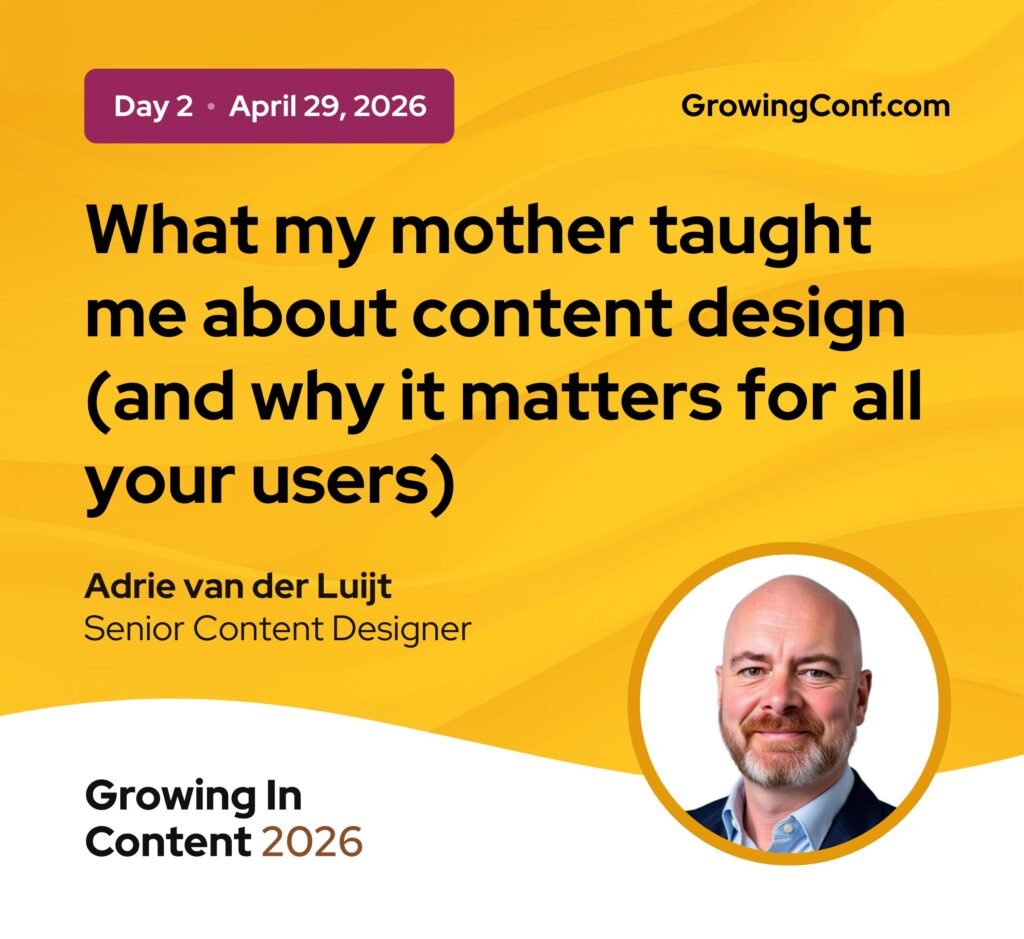 Adrie van der Luijt is a keynote speaker at Growing in Content 2026, on 29 April. The title of his presentation is "What my mother taught me about content design (and why it matters for all your users)".